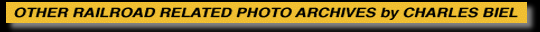 OTHER RAILROAD PHOTO ARCHIVES
by Charles Biel
